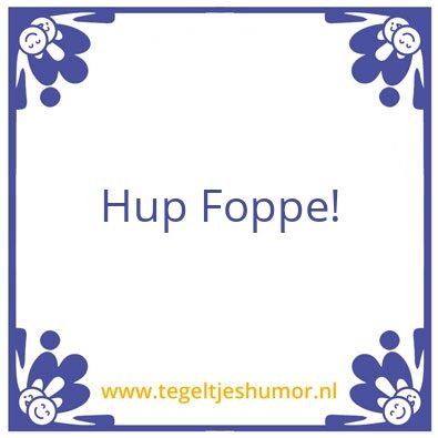 Tegeltje: Hup Foppe!