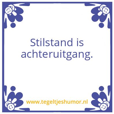Tegeltje: Stilstaan