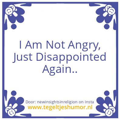 Tegeltje: I Am Not Angry..
