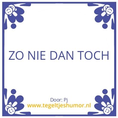 Tegeltje: Zo nie dan toch