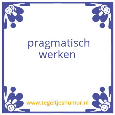Tegeltje: pragmatisch