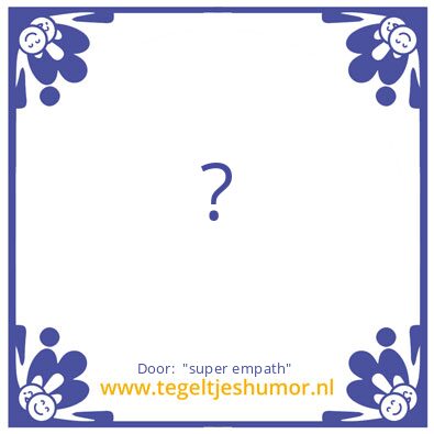 Tegeltje: “super empath”