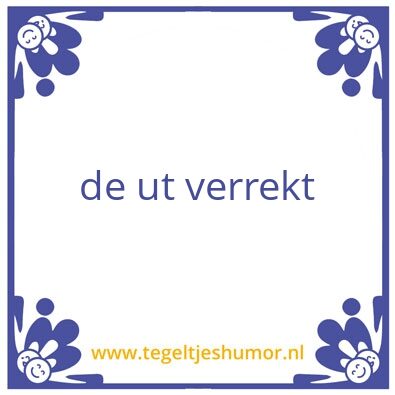 Tegeltje: de ut verrekt