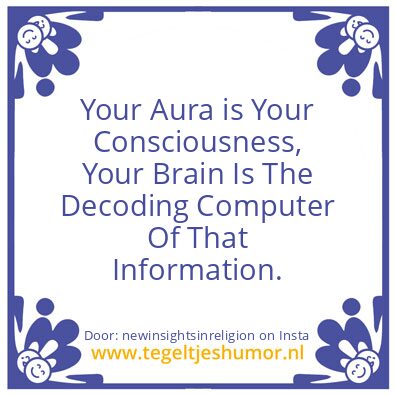 Tegeltje: Your Aura is Your Consciousnes