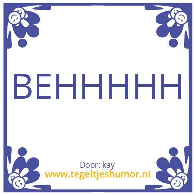 Tegeltje: BEHHHHHH