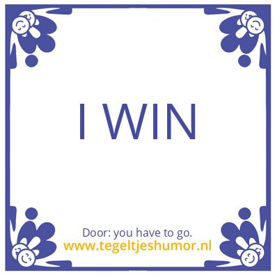 Tegeltje: i stay you have to go.