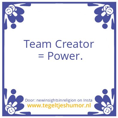Tegeltje: Team Creator  = Power.