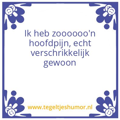 Tegeltje: Hoofdpijn