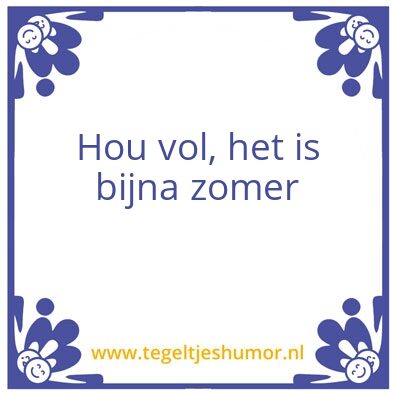 Tegeltje: Hou vol het is bijna zomerðŸ‘