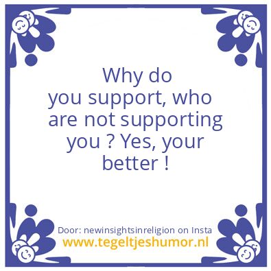 Tegeltje: Yes, your better !