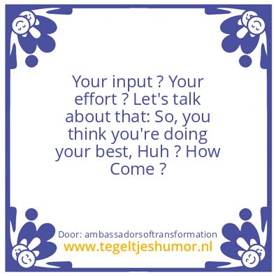 Tegeltje: Your input ? Your effort ?