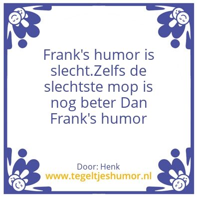 Tegeltje: Frank’s humor