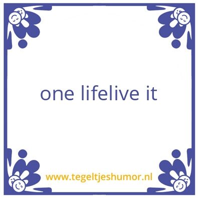 Tegeltje: life