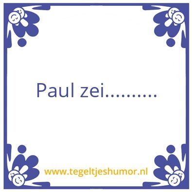 Tegeltje: Paul zei