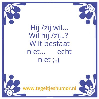 Tegeltje: Wil of wilt?