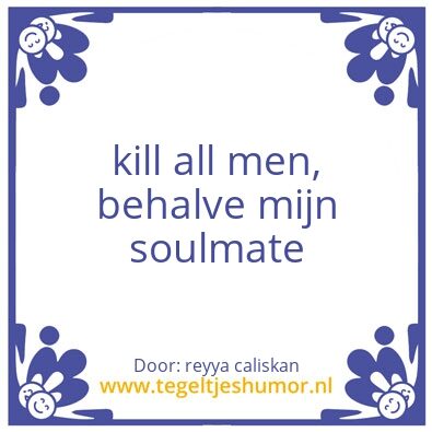 Tegeltje: kill all men