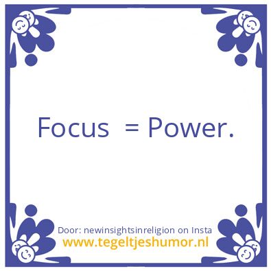 Tegeltje: Focus  = Power.