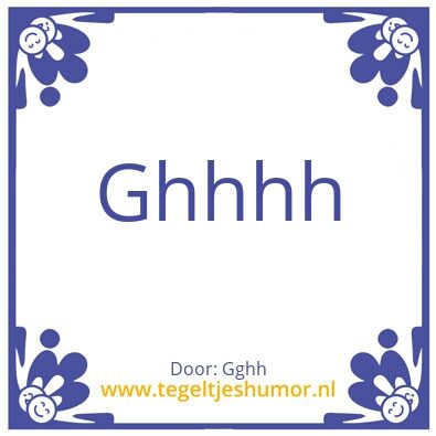 Tegeltje: Hhhh