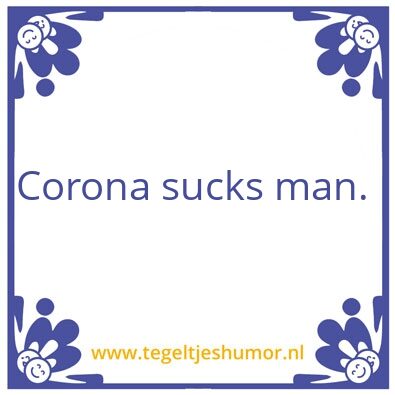 Tegeltje: Corona sucks man