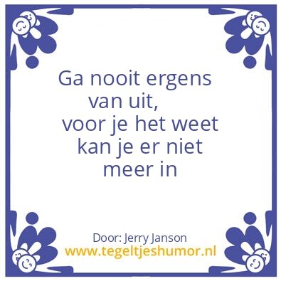 Tegeltje: Nooit ergens van uit gaan