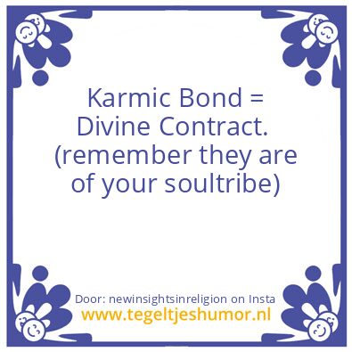 Tegeltje: Karmic Bond = Divine Contract.