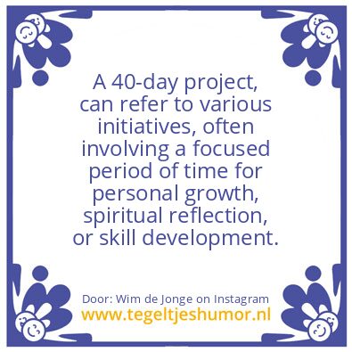 Tegeltje: A 40-day project.