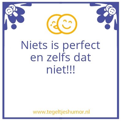 Tegeltje: perfect