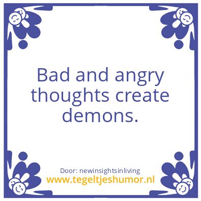 Tegeltje: Bad and angry thoughts create
