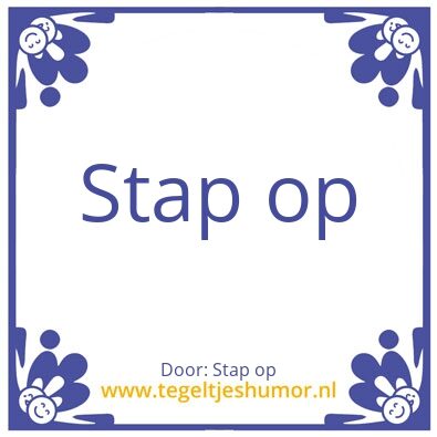 Tegeltje: Stap op