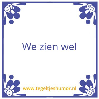 Tegeltje: We zien wel