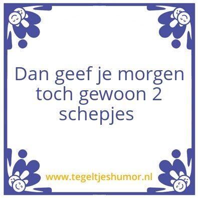 Tegeltje: 2 schepjes
