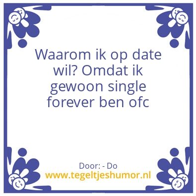 Tegeltje: Waarom ik op date wil?