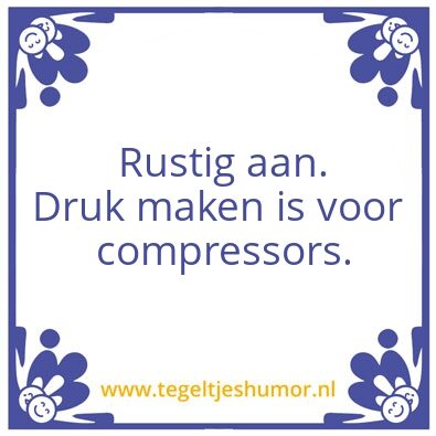 Tegeltje: Druk maken is voor een compres