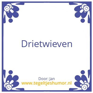 Tegeltje: Drietwieven