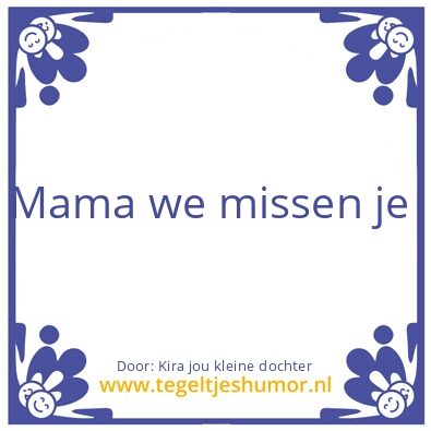 Tegeltje: Mama mis je
