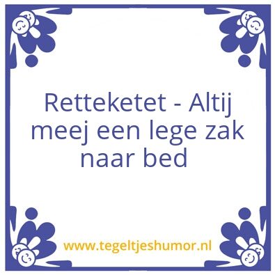 Tegeltje: Retteketet