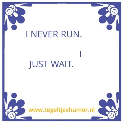 Tegeltje: Never run