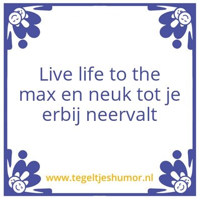Tegeltje: Live life…