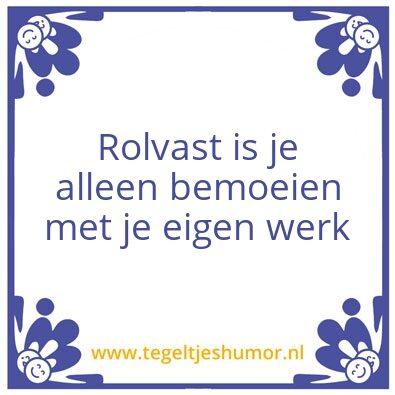 Tegeltje: ROLVAST