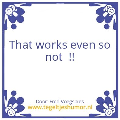 Tegeltje: Det werrukt tog neet !