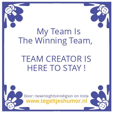 Tegeltje: TEAM CREATOR IS HERE TO STAY.