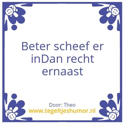 Tegeltje: Scheef er in