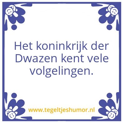 Tegeltje: Dwazen