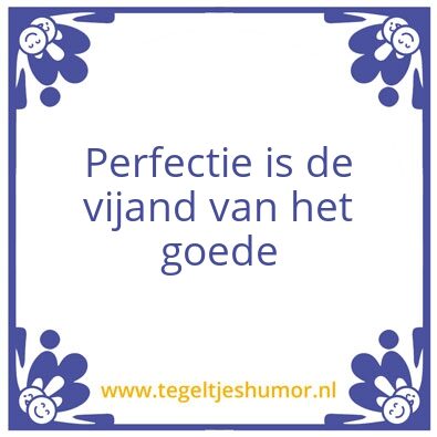 Tegeltje: perfectie