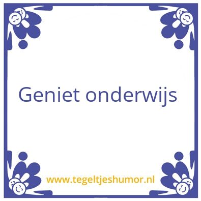 Tegeltje: Geniet van onderiwijs