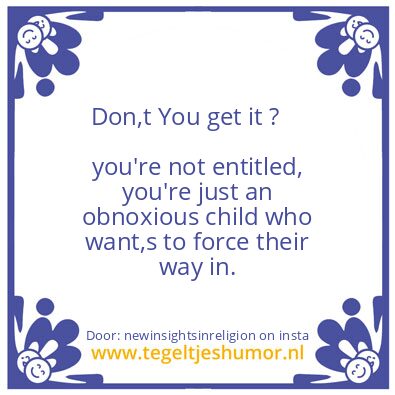 Tegeltje: Your not entitled.