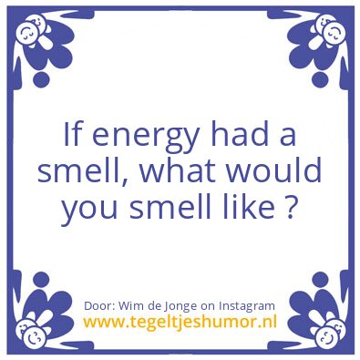 Tegeltje: If Enery Had A Smell.