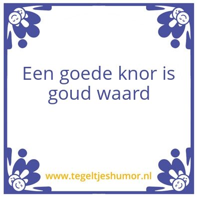 Tegeltje: goede knor