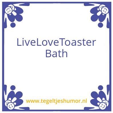 Tegeltje: Live love toaster bath