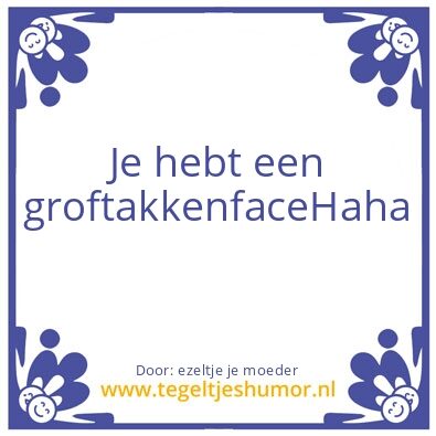 Tegeltje: groftakkenface